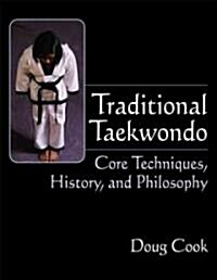 Traditional Taekwondo: Core Techniques, History, and Philosphy (Paperback)
