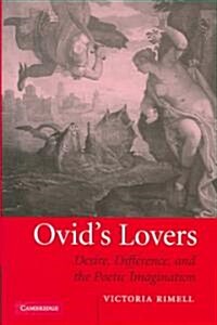 Ovids Lovers : Desire, Difference and the Poetic Imagination (Hardcover)