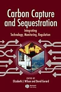 Carbon Capture and Sequestration: Integrating Technology, Monitoring, Regulation (Hardcover)