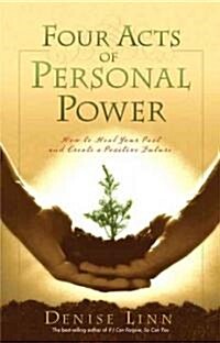 Four Acts of Personal Power: How to Heal Your Past and Create a Positive Future (Paperback)