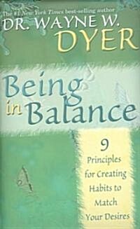 Being in Balance: 9 Principles for Creating Habits to Match Your Desires (Hardcover)