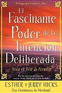 El Fascinante Poder de la Intencion Deliberada (Amazing Power of Deliberate Intent): Vivir El Arte de Permitir (Paperback)