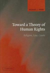 Toward a theory of human rights : religion, law, courts