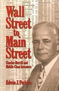 Wall Street to Main Street : Charles Merrill and Middle-class Investors (Paperback)