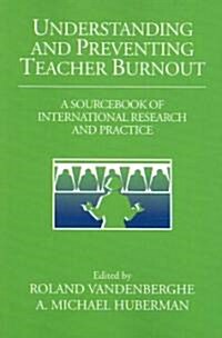 Understanding and Preventing Teacher Burnout : A Sourcebook of International Research and Practice (Paperback)