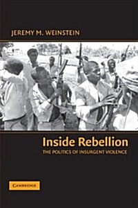 Inside Rebellion : The Politics of Insurgent Violence (Paperback)