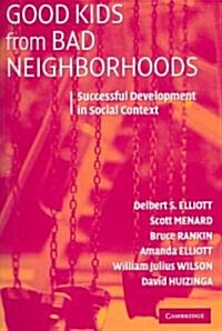 Good Kids from Bad Neighborhoods : Successful Development in Social Context (Paperback)