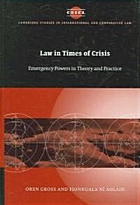 Law in Times of Crisis : Emergency Powers in Theory and Practice (Hardcover)