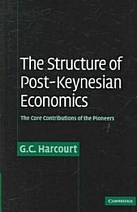 The Structure of Post-Keynesian Economics : The Core Contributions of the Pioneers (Hardcover)