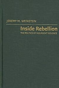 Inside Rebellion : The Politics of Insurgent Violence (Hardcover)