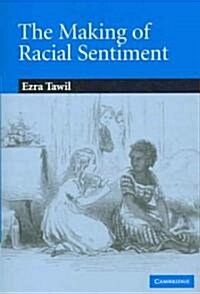 The Making of Racial Sentiment : Slavery and the Birth of The Frontier Romance (Hardcover)