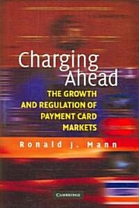 Charging Ahead : The Growth and Regulation of Payment Card Markets around the World (Hardcover)