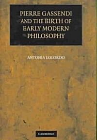 Pierre Gassendi and the Birth of Early Modern Philosophy (Hardcover)