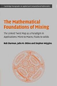 The Mathematical Foundations of Mixing : The Linked Twist Map as a Paradigm in Applications: Micro to Macro, Fluids to Solids (Hardcover)