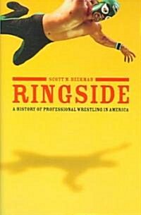 Ringside: A History of Professional Wrestling in America (Hardcover)