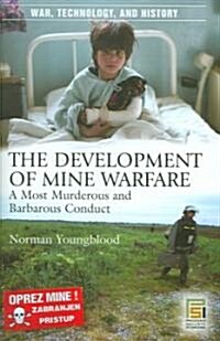 The Development of Mine Warfare: A Most Murderous and Barbarous Conduct (Hardcover)