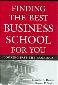 Finding the Best Business School for You: Looking Past the Rankings (Hardcover)