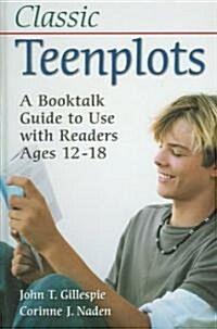 Classic Teenplots: A Booktalk Guide to Use with Readers Ages 12-18 (Hardcover)