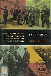 Civil-military Relations on the Frontier And Beyond, 1865-1917 (Hardcover)