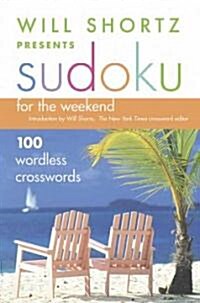 Will Shortz Presents Sudoku for the Weekend: 100 Wordless Crossword Puzzles (Paperback)