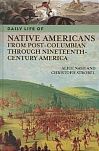 Daily Life of Native Americans from Post-Columbian Through Nineteenth-century America (Hardcover)