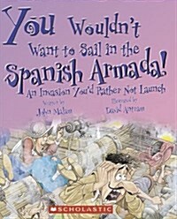 You Wouldnt Want to Sail in the Spanish Armada! (You Wouldnt Want To... History of the World) (Paperback)