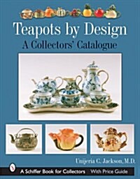 Teapots by Design: A Collectors Catalogue (Hardcover)