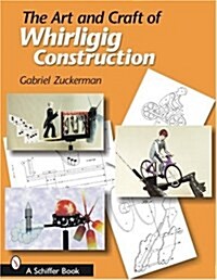 The Art and Craft of Whirligig Construction (Paperback)