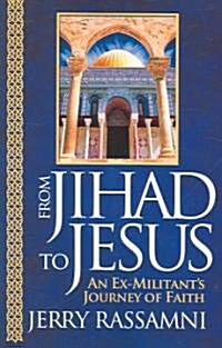 From Jihad to Jesus: An Ex-Militants Journey of Faith (Paperback)