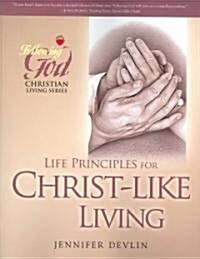 Life Principles for Christ-Like Living (Paperback)