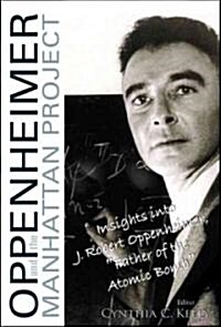 Oppenheimer and the Manhattan Project: Insights Into J Robert Oppenheimer, Father of the Atomic Bomb (Paperback)