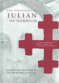 The Writings of Julian of Norwich Hb: A Vision Showed to a Devout Woman and a Revelation of Love (Hardcover)