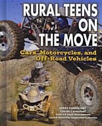 Rural Teens on the Move: Cars, Motorcycles, and Off-Road Vehicles (Library Binding)