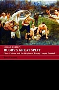 Rugbys Great Split : Class, Culture and the Origins of Rugby League Football (Paperback, 2 ed)