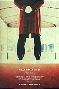 Class Acts: Service and Inequality in Luxury Hotels (Paperback)