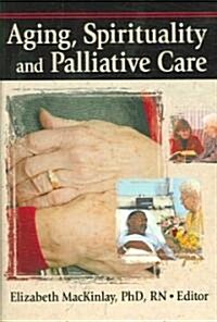 Aging, Spirituality And Palliative Care (Hardcover)