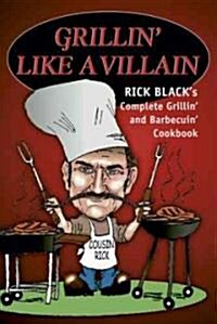 Grillin Like a Villain: The Complete Grilling and Barbecuing Cookbook (Paperback)
