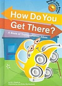 How Do You Get There?: A Book of Transportation Jokes (Library Binding)