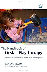 The Handbook of Gestalt Play Therapy : Practical Guidelines for Child Therapists (Paperback)