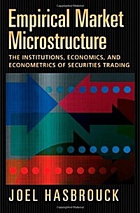 Empirical Market Microstructure: The Institutions, Economics, and Econometrics of Securities Trading (Hardcover)