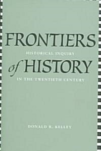 Frontiers of History: Historical Inquiry in the Twentieth Century (Hardcover)