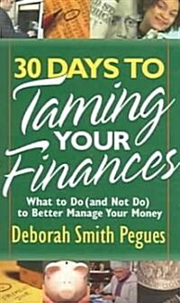 30 Days to Taming Your Finances: What to Do (and Not Do) to Better Manage Your Money (Mass Market Paperback)