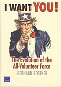 I Want You!: The Evolution of the All-Volunteer Force [With DVD] (Hardcover)