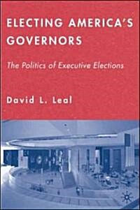 Electing Americas Governors: The Politics of Executive Elections (Hardcover)
