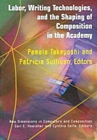 Labor, Writing Technologies, And the Shaping of Competition in the Academy (Paperback)