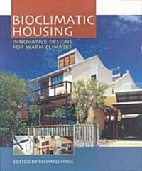 Bioclimatic Housing : Innovative Designs for Warm Climates (Paperback)