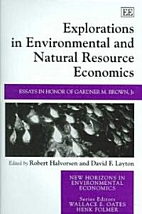 Explorations in Environmental and Natural Resource Economics : Essays in Honor of Gardner M. Brown, Jr. (Hardcover)