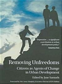 Removing Unfreedoms : Citizens as Agents of Change in Urban Development (Paperback)