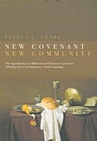 New Covenant, New Community: The Significance of Biblical and Patristic Covenant Theology for Contemporary Understanding (Paperback)