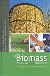 The Biomass Assessment Handbook : Bioenergy for a Sustainable Environment (Hardcover)
